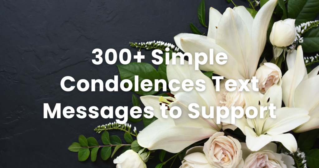 300+ Simple Condolences Text Messages to Express Your Support