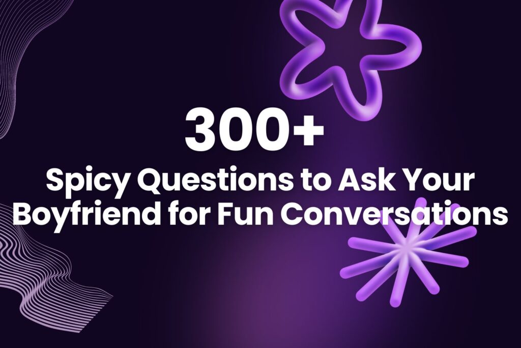 300 Spicy Questions To Ask Your Boyfriend For A Fun Conversation Arvin 4513