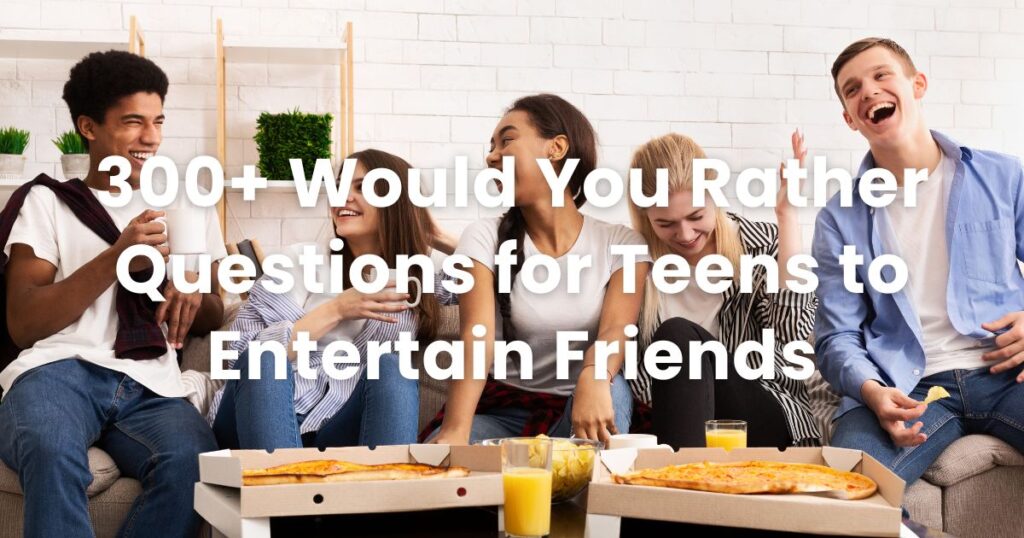 Would You Rather Questions for Teens