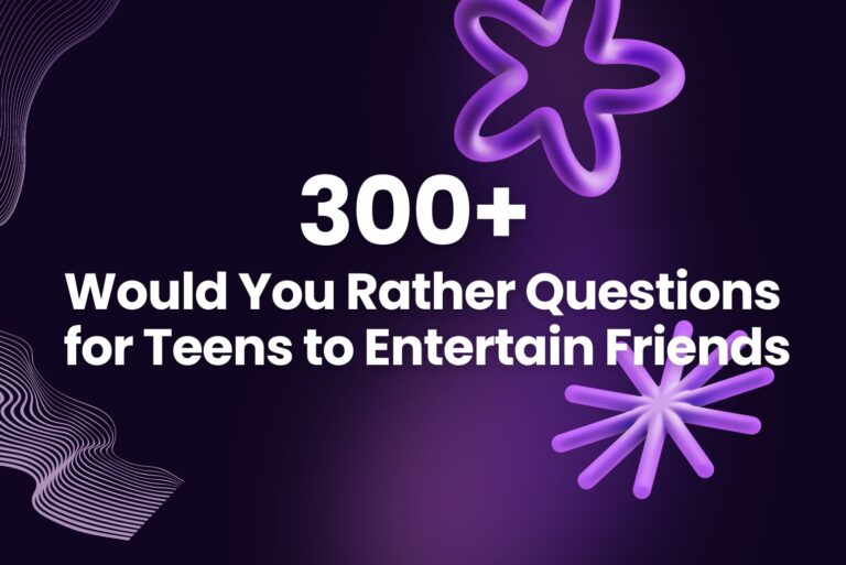 300+ Would You Rather Questions for Teens to Entertain Friends