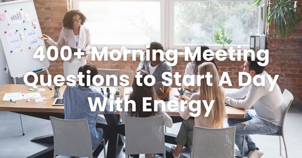 400+ Morning Meeting Questions to Start A Day With Energy