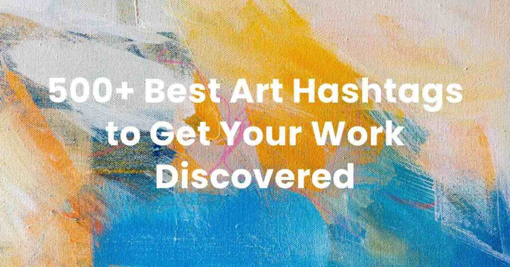 500+ Best Art Hashtags to Get Your Work Discovered