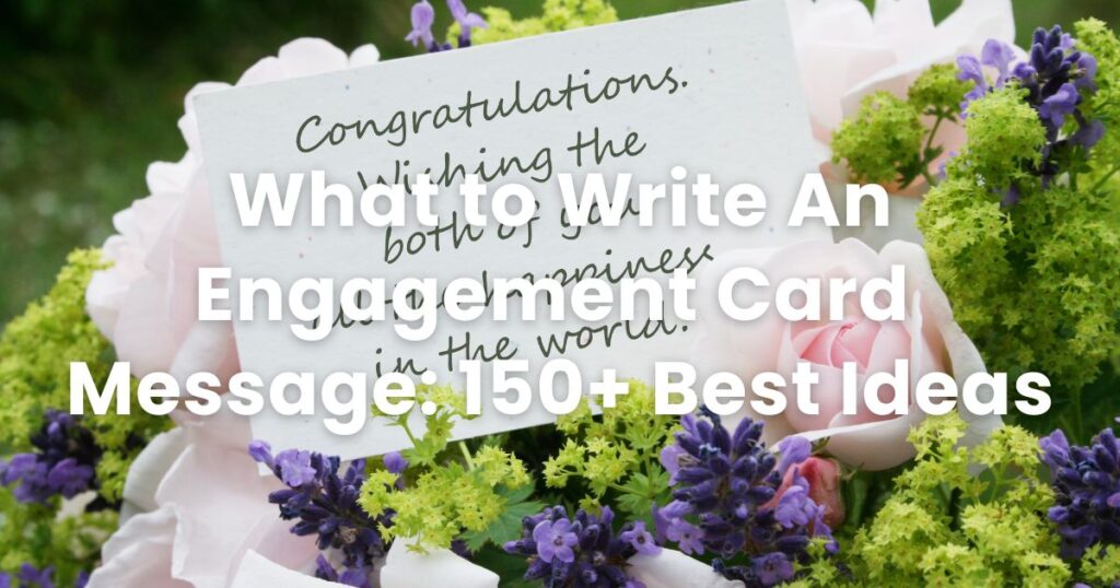 What to Write An Engagement Card Message: 150+ Best Ideas