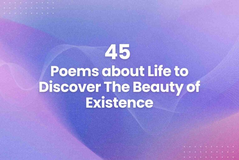 45 Poems about Life to Discover The Beauty of Existence