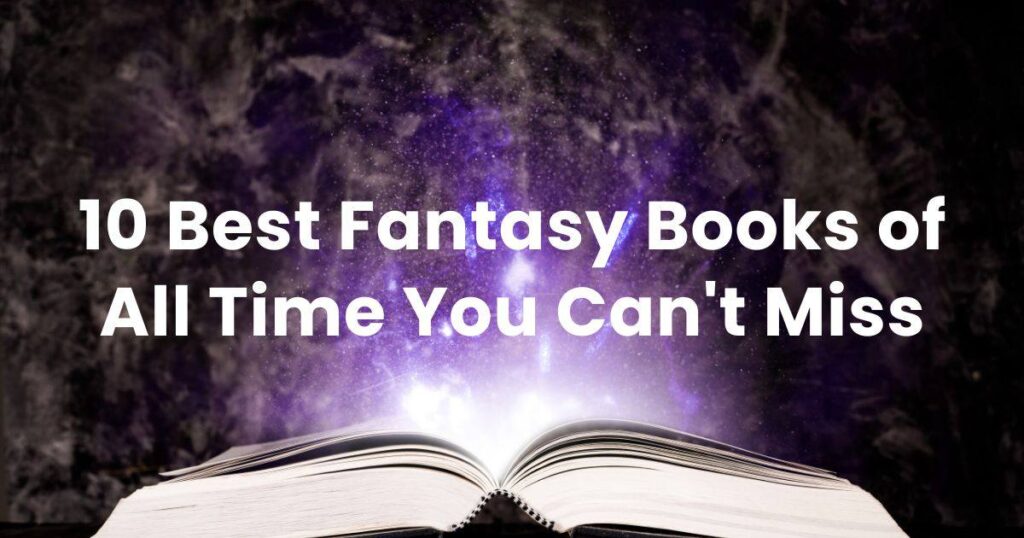 10 Best Fantasy Books of All Time You Can't Miss