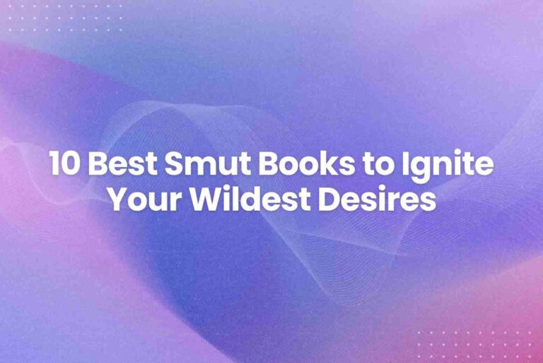 10 Best Smut Books to Ignite Your Wildest Desires