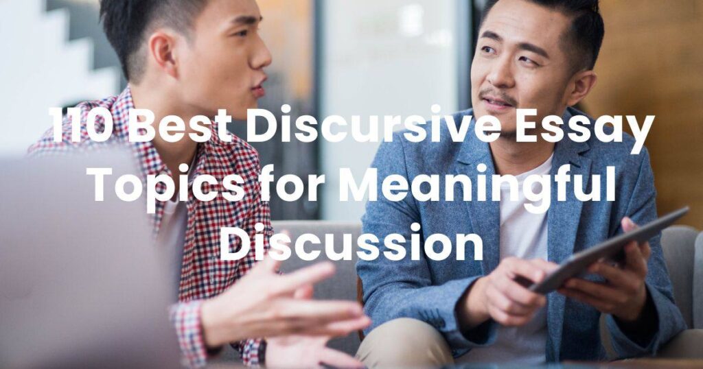 110 Best Discursive Essay Topics for Meaningful Discussion