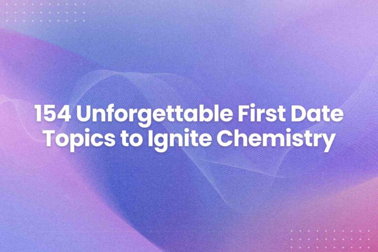 154 Unforgettable First Date Topics to Ignite Chemistry