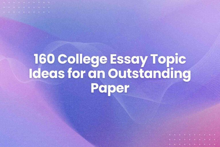 160 College Essay Topic Ideas for an Outstanding Paper