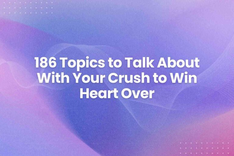 186 Topics to Talk About With Your Crush to Win Heart Over