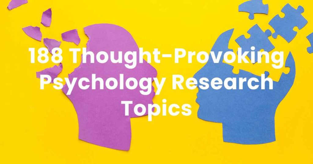 188 Thought-Provoking Psychology Research Topics