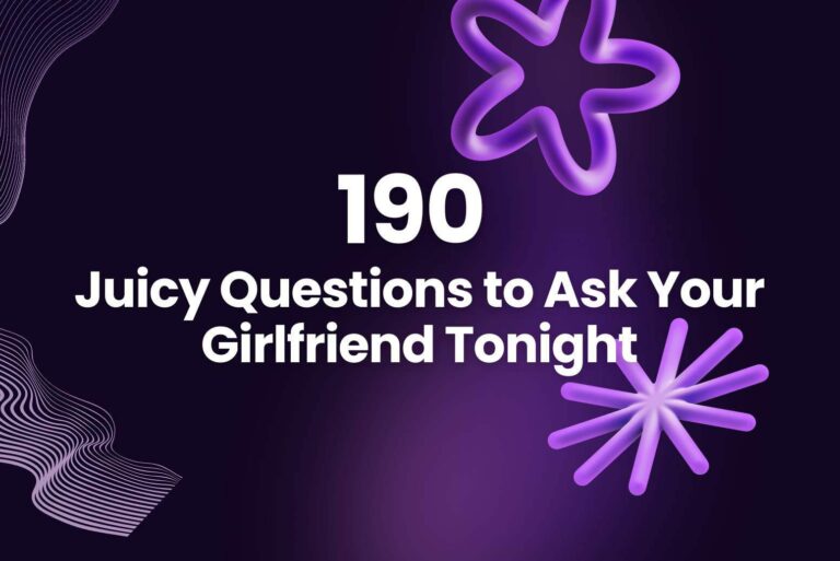 190 Juicy Questions to Ask Your Girlfriend Tonight