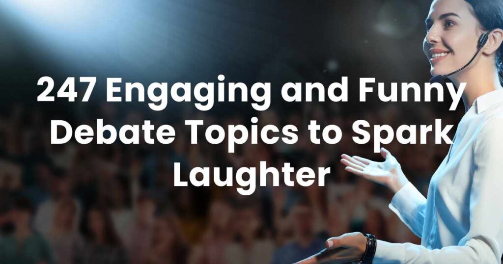 247 Engaging and Funny Debate Topics to Spark Laughter