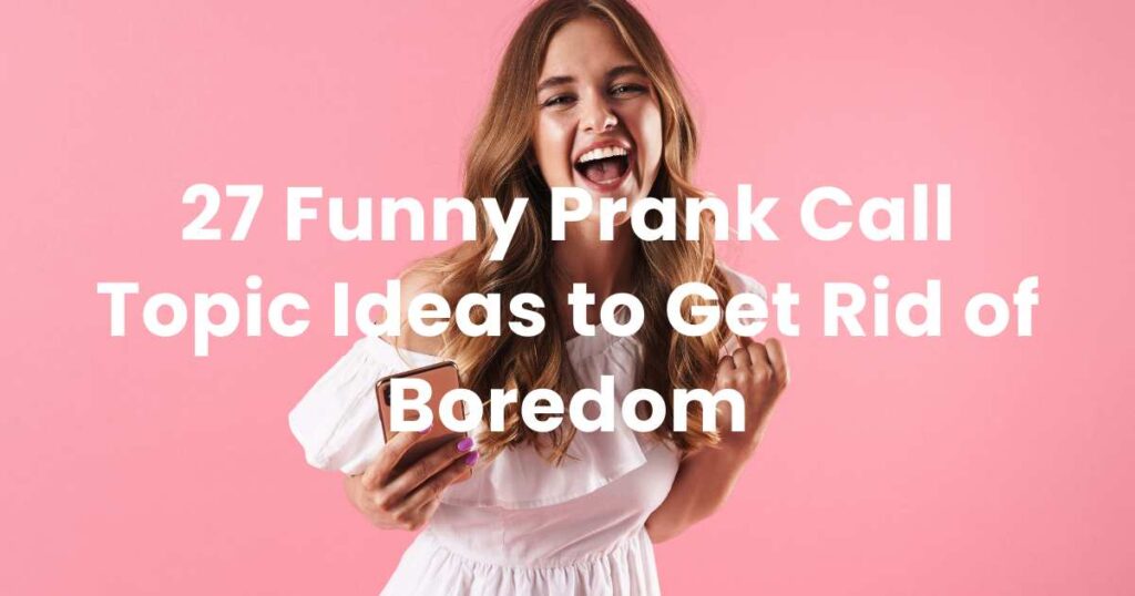 27 Funny Prank Call Topic Ideas to Get Rid of Boredom