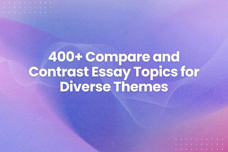 400+ Compare and Contrast Essay Topics for Diverse Themes