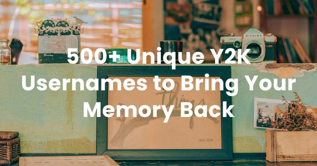 500+ Unique Y2K Usernames to Bring Your Memory Back