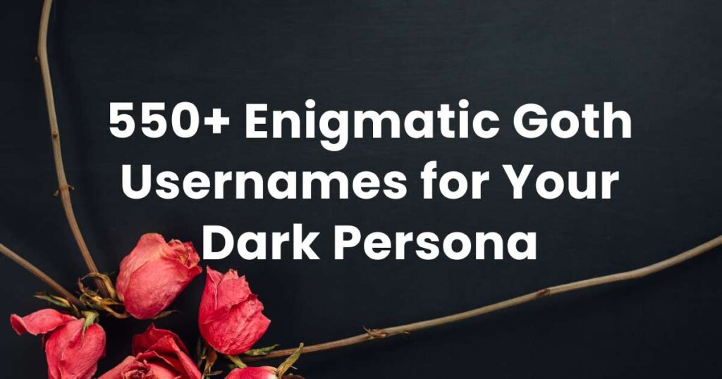 550+ Enigmatic Goth Usernames for Your Dark Persona