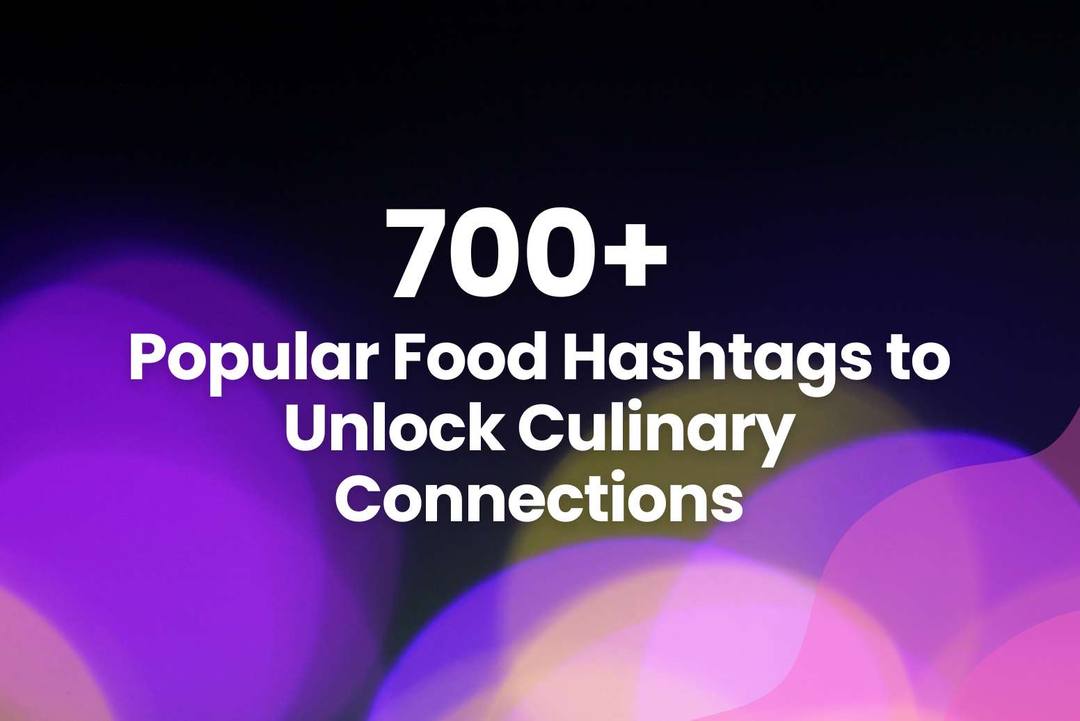 700+ Popular Food Hashtags to Unlock Culinary Connections