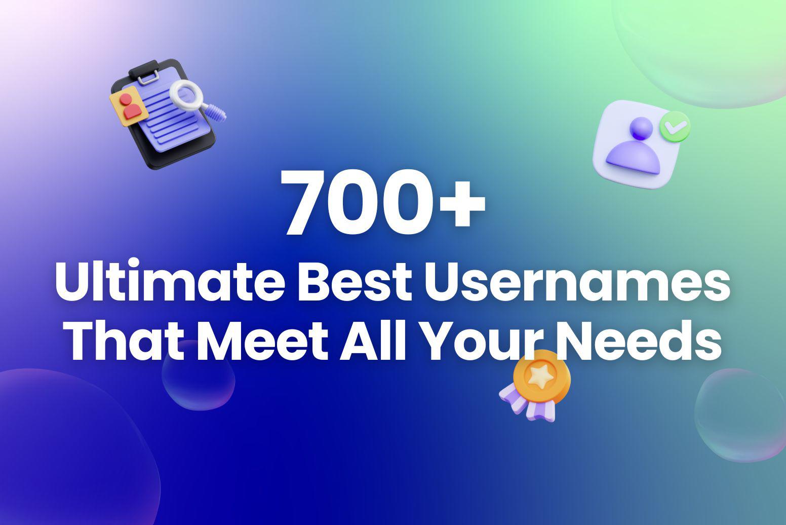 700+ Ultimate Best Usernames That Meet All Your Needs