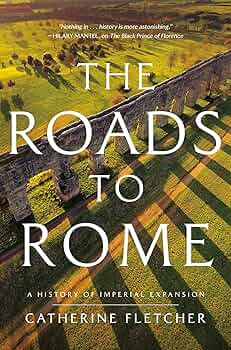 The Roads to Rome: A History of Imperial Expansion