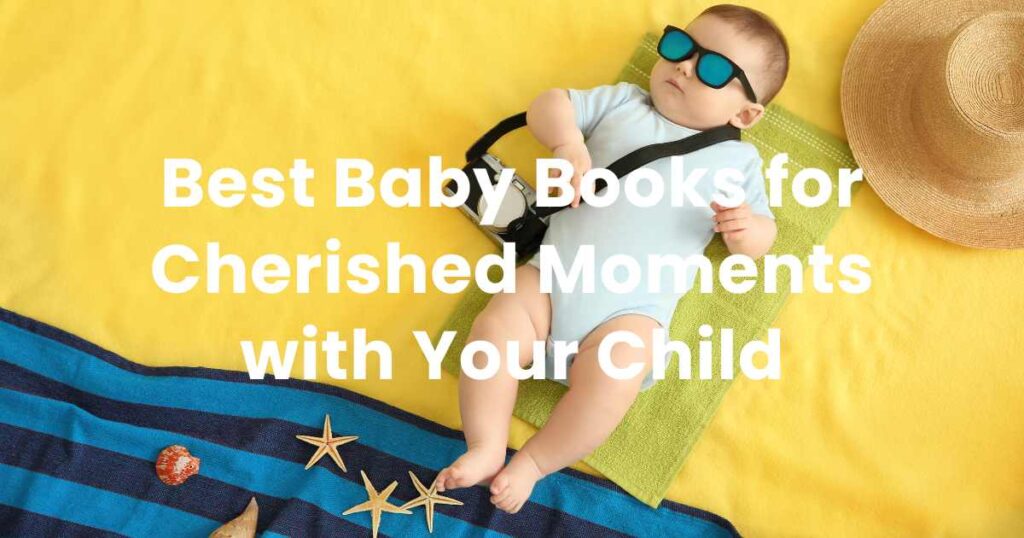 Best Baby Books for Cherished Moments with Your Child