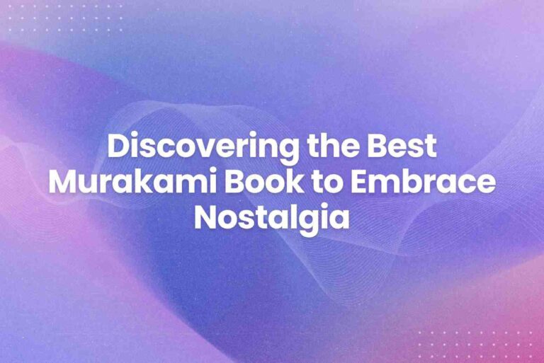 Discovering the Best Murakami Book to Embrace Nostalgia