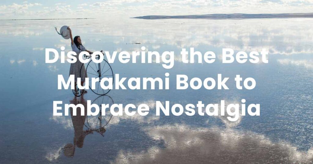 Discovering the Best Murakami Book to Embrace Nostalgia