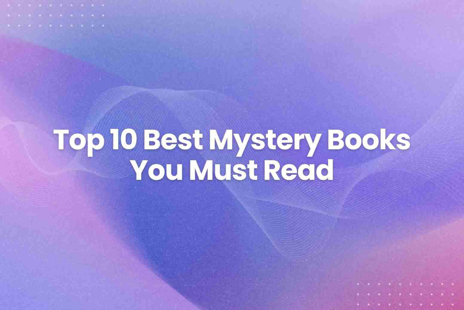 Top 10 Best Mystery Books You Must Read