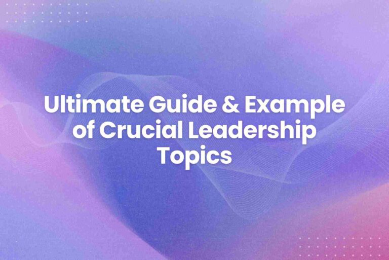 Ultimate Guide & Example of Crucial Leadership Topics