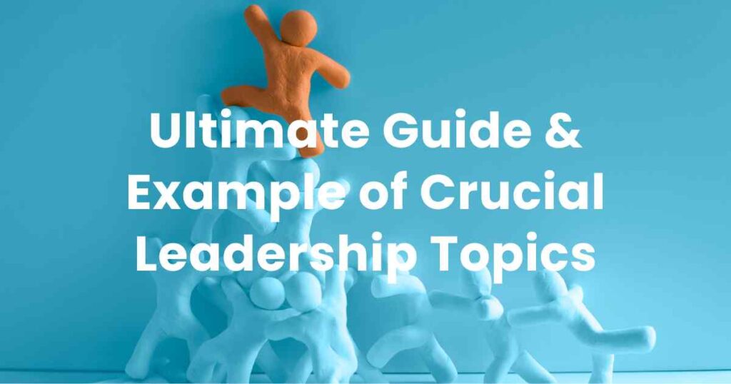 Ultimate Guide & Example of Crucial Leadership Topics