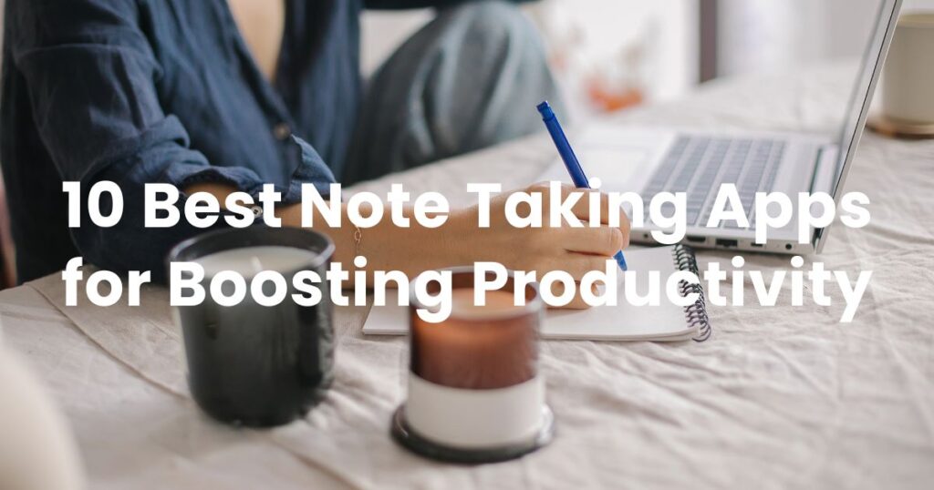 10 Best Note Taking Apps for Boosting Productivity