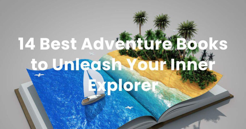 14 Best Adventure Books to Unleash Your Inner Explorer