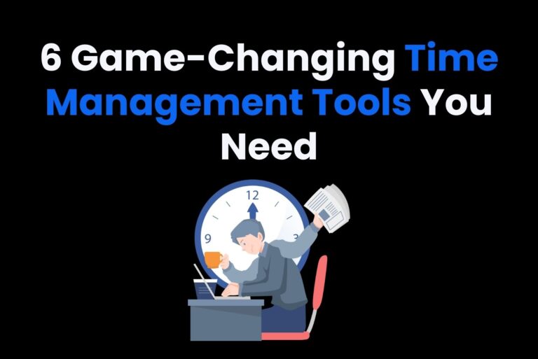 6 Game-Changing Time Management Tools You Need