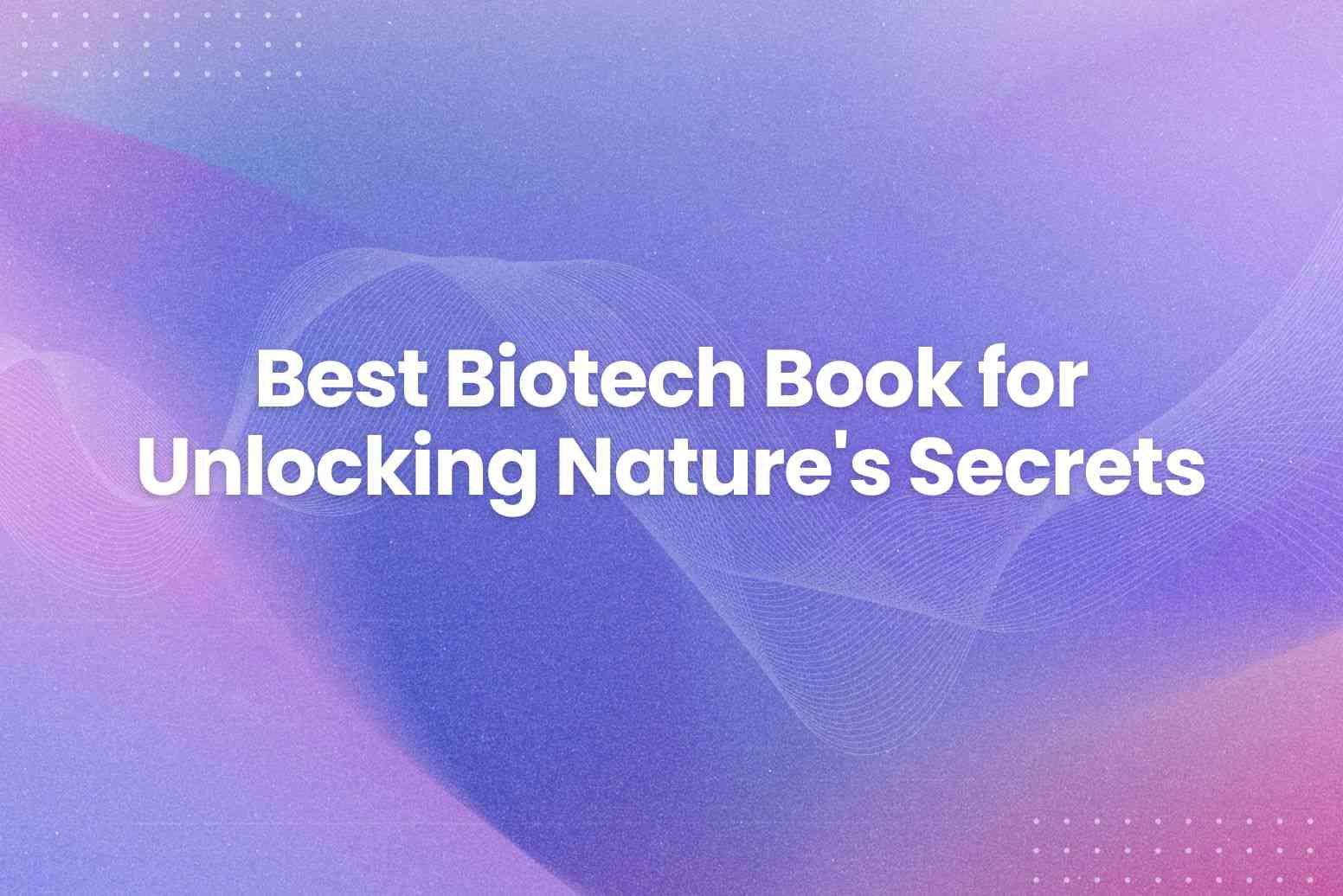 Best Biotech Book for Unlocking Nature's Secrets