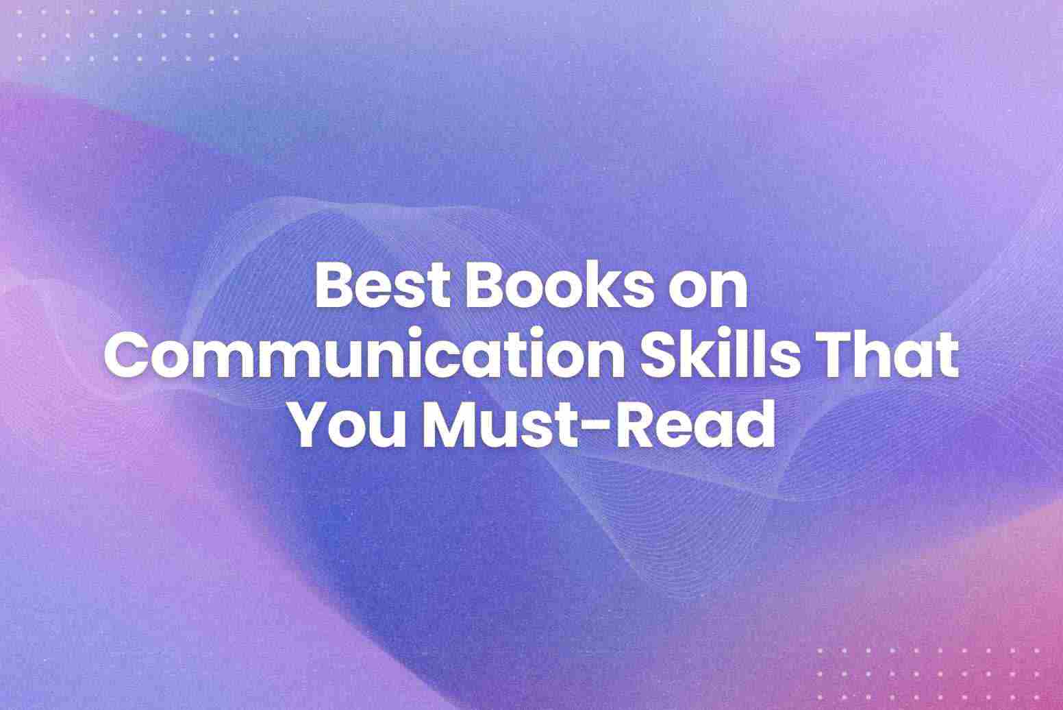 Best Books on Communication Skills That You Must-Read