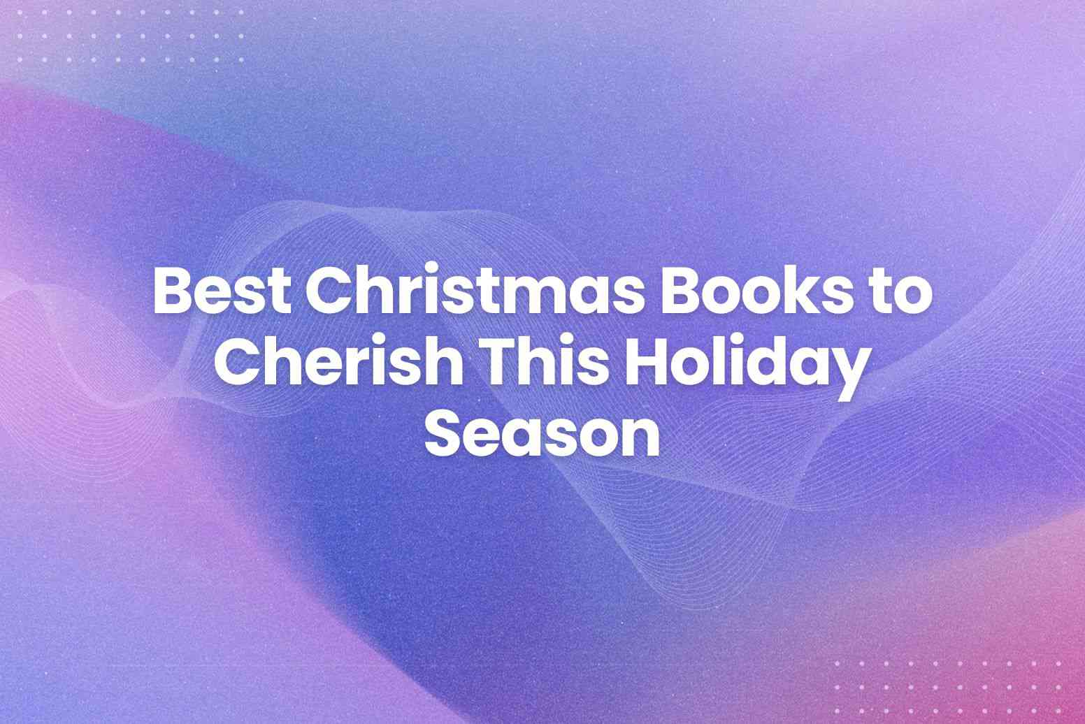 Best Christmas Books to Cherish This Holiday Season