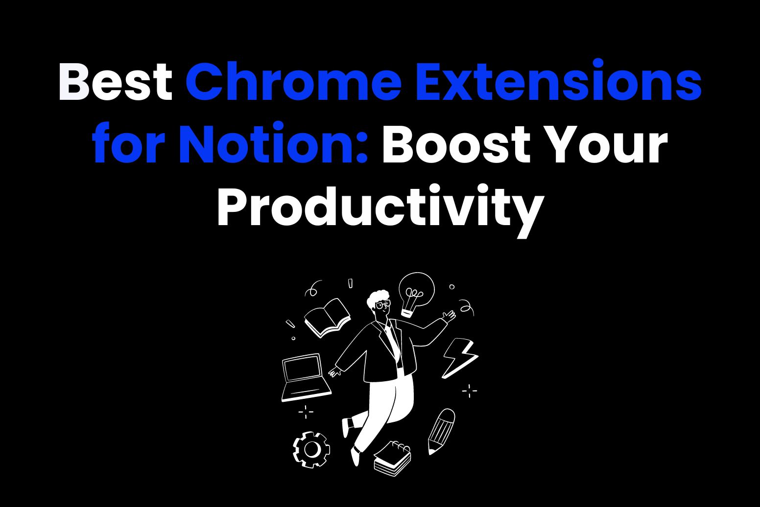 Best Chrome Extensions for Notion: Boost Your Productivity