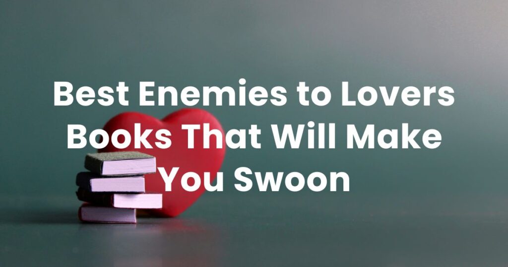 Best Enemies to Lovers Books That Will Make You Swoon