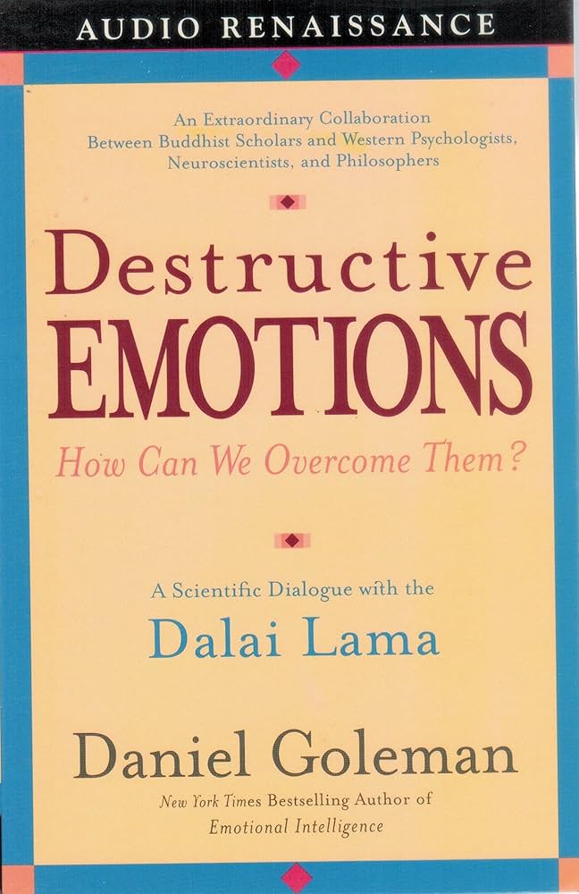 Destructive Emotions: How Can We Overcome Them? by Daniel Goleman