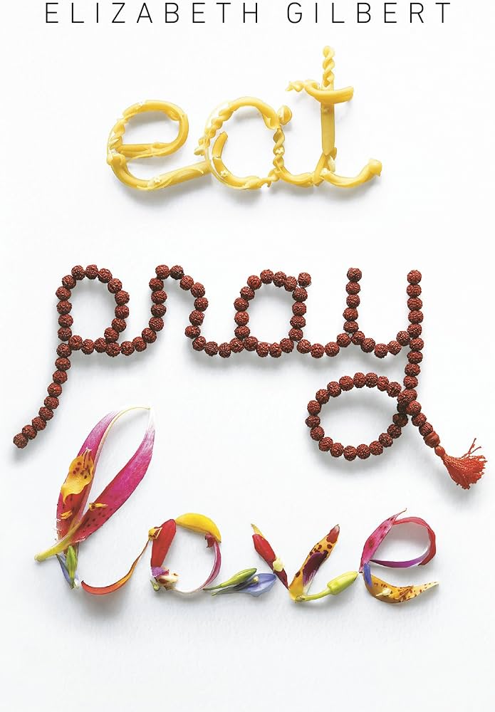 Eat Pray Love by Elizabeth Gilbert