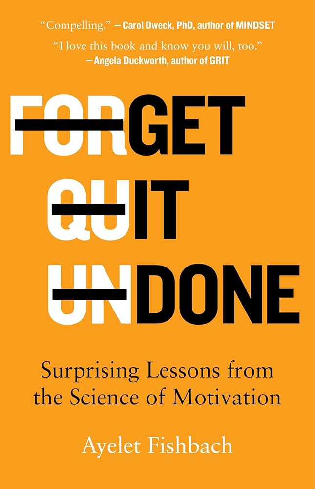 Get It Done: Surprising Lessons from the Science of Motivation by Ayelet Fishbach