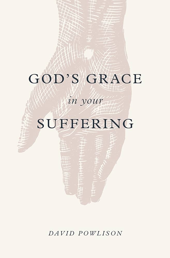 God's Grace in Your Suffering by Powlison, David