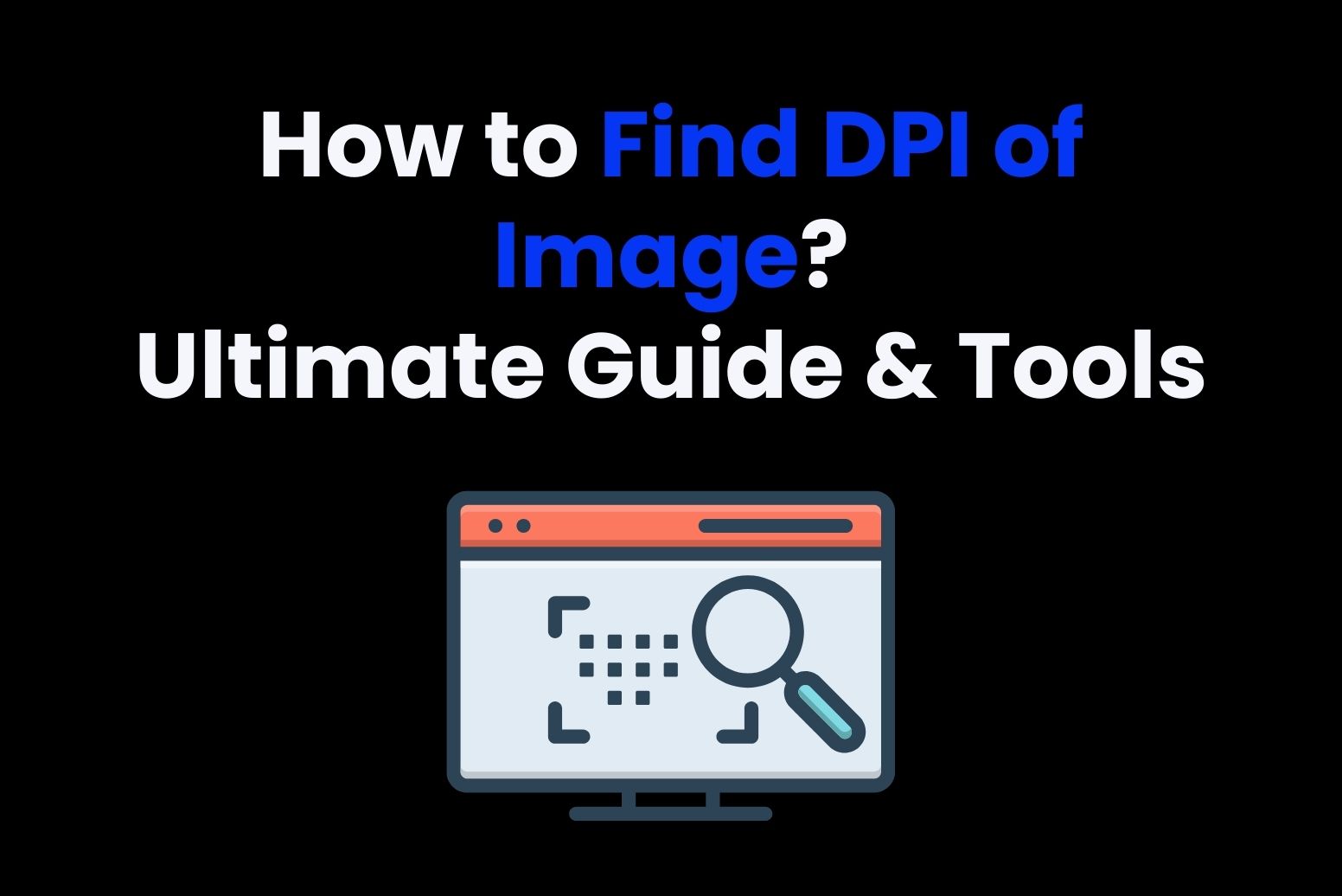 How to Find DPI of Image: Ultimate Guide & Tools