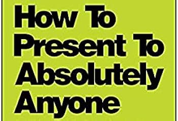 How to Present to Absolutely Anyone: Confident Public Speaking and Presenting in Every Situation by Mark Rhodes