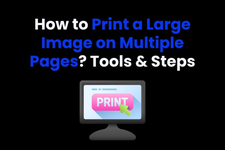 How to Print a Large Image on Multiple Pages? Tools & Steps