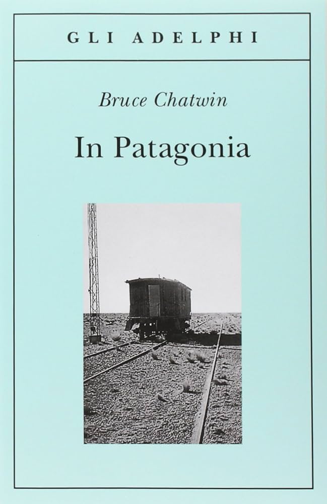 In Patagonia by Bruce Chatwin