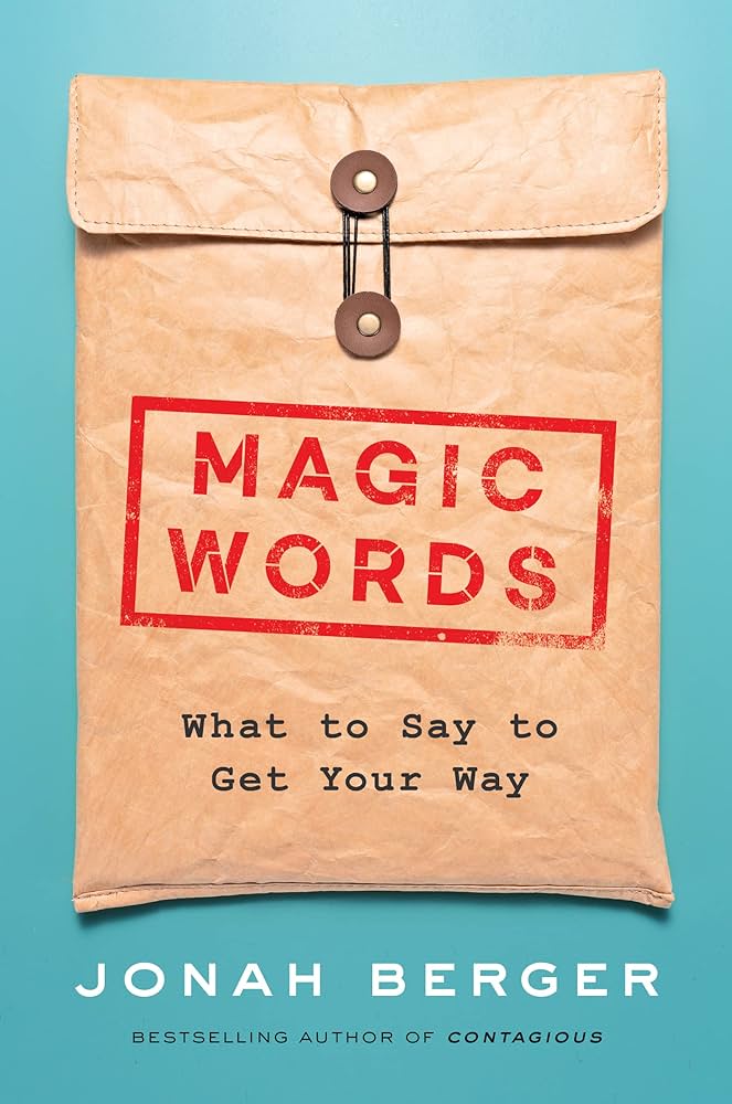 Magic Words: What to Say to Get Your Way by Jonah Berger