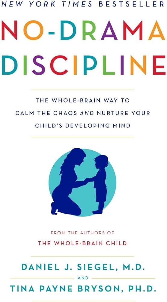 No Drama Discipline by Daniel. J. Siegel and Tina Payne Bryson