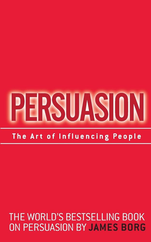 Persuasion: The Art of Influencing People by James Borg