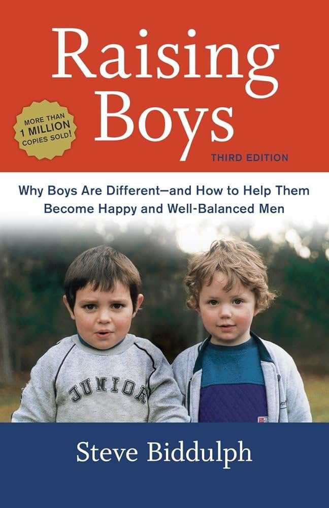 Raising Boys: Why Boys Are Different–And How to Help Them Become Happy and Well-Balanced Men by Steve Biddulph